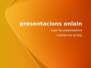 presentacions onlain pujar les presentacions i insertar-les al blog 