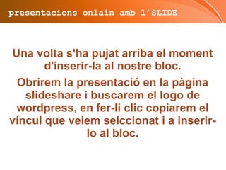 presentacions onlain amb l’SLIDE Ho completem i busquem la següent pantalla… 