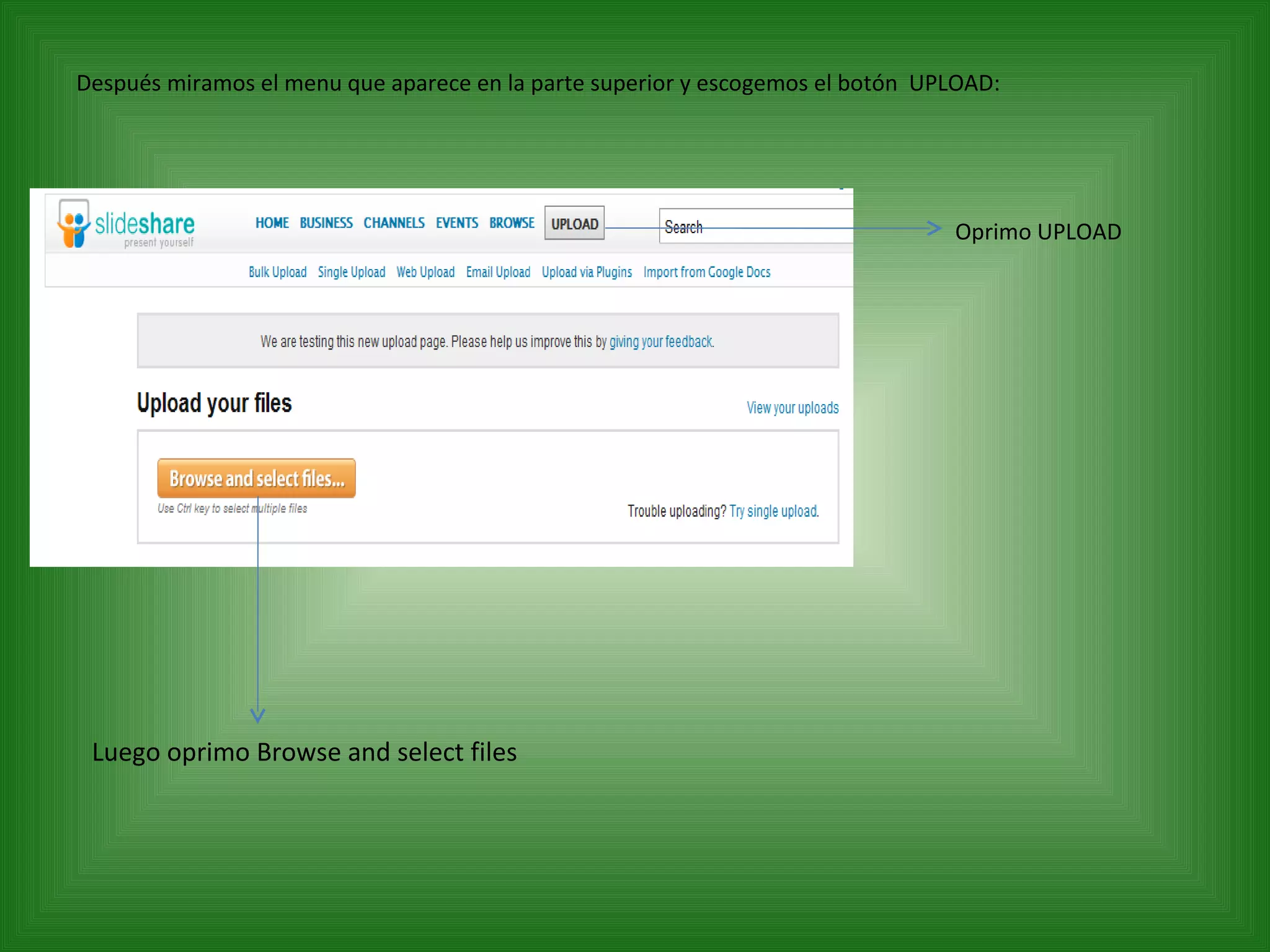 Después miramos el menu que aparece en la parte superior y escogemos el botón  UPLOAD: Oprimo UPLOAD Luego oprimo Browse and select files 