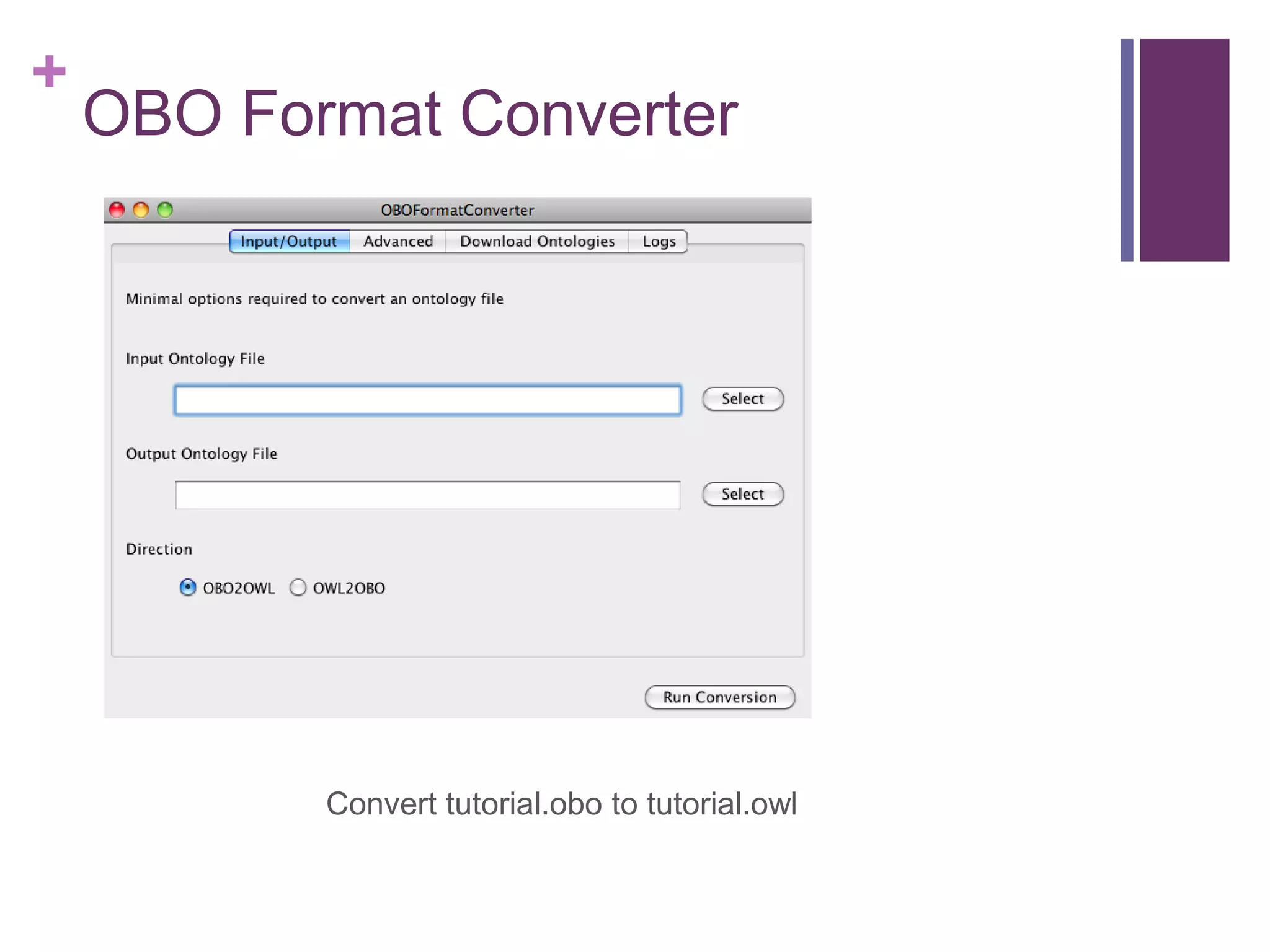 +
    OBO Format Converter




           Convert tutorial.obo to tutorial.owl
 