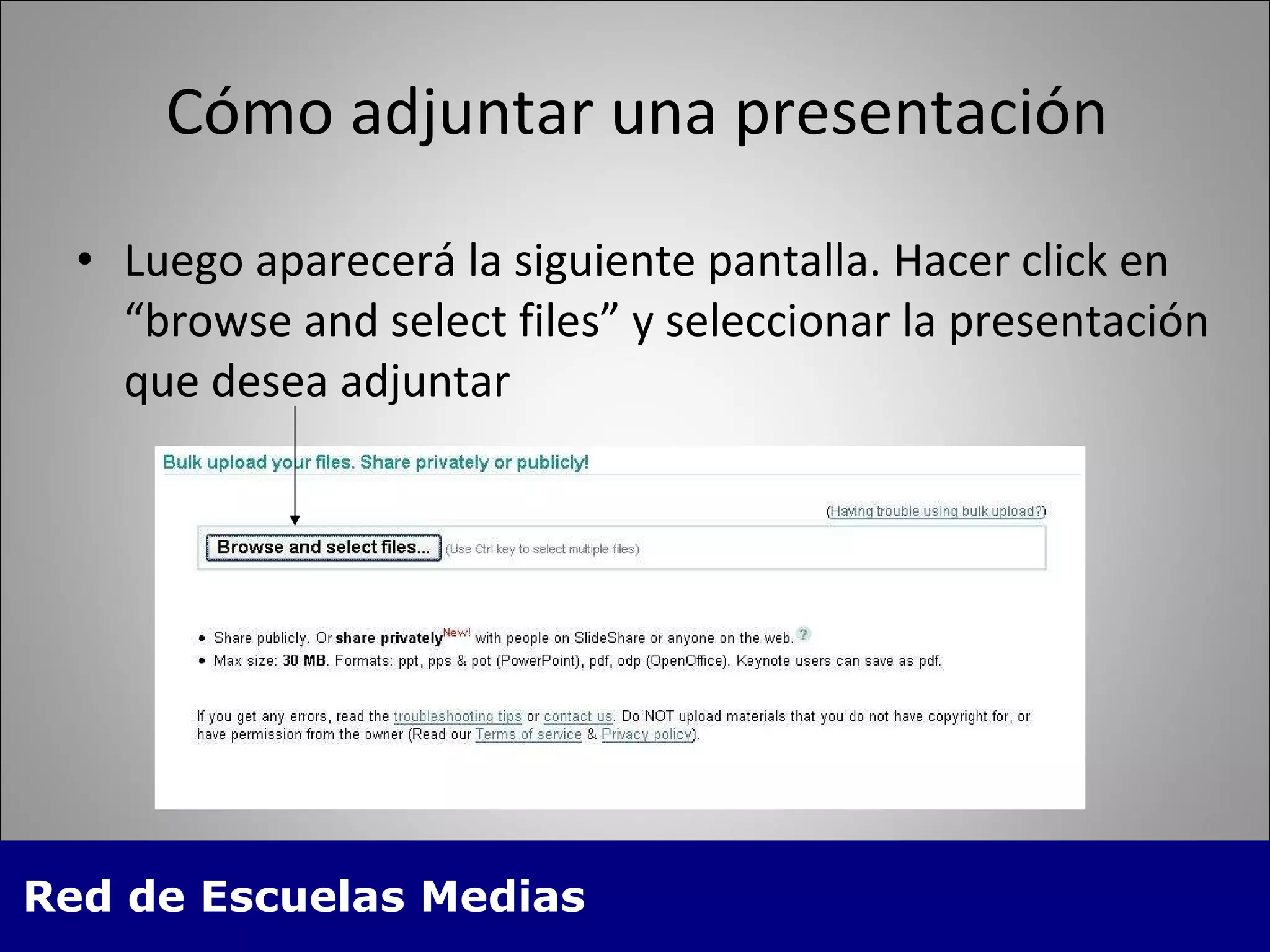Cómo adjuntar una presentación Luego aparecerá la siguiente pantalla. Hacer click en “browse and select files” y seleccionar la presentación que desea adjuntar 
