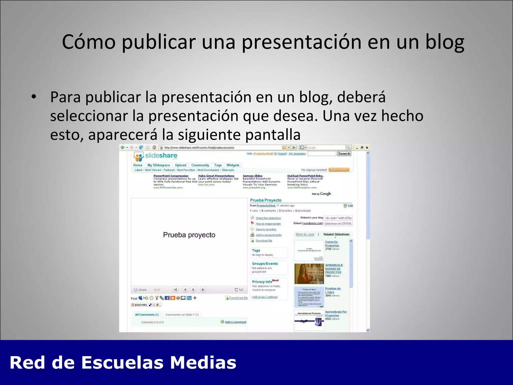 Cómo publicar una presentación en un blog Para publicar la presentación en un blog, deberá seleccionar la presentación que desea. Una vez hecho esto, aparecerá la siguiente pantalla 