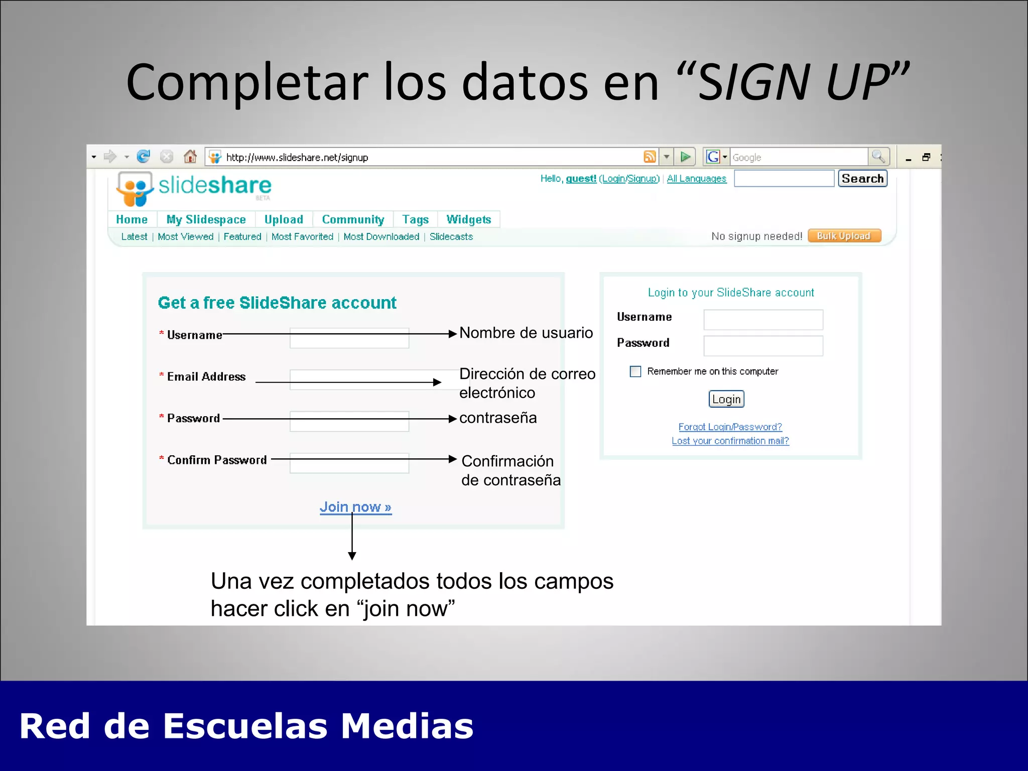 Completar los datos en “S IGN UP ” Nombre de usuario Dirección de correo electrónico contraseña Confirmación  de contraseña Una vez completados todos los campos hacer click en “join now” 