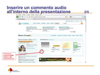 Inserire un commento audio all’interno della presentazione  2/5 Premere il pulsante  Edit  relativo alla presentazione 
