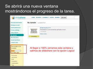 Se abrirá una nueva ventana mostrándonos el progreso de la tarea.Al llegar a 100% cerramos esta ventana y salimos de slideshare con la opción Logout