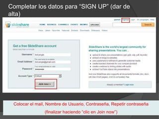 Completar los datos para “SIGN UP” (dar de alta)Colocar el mail, Nombre de Usuario, Contraseña, Repetir contraseña(finalizar haciendo “clic en Join now”)