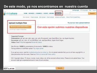 De este modo, ya nos encontramos en  nuestra cuentaCon esta opción subimos nuestras diapositivas