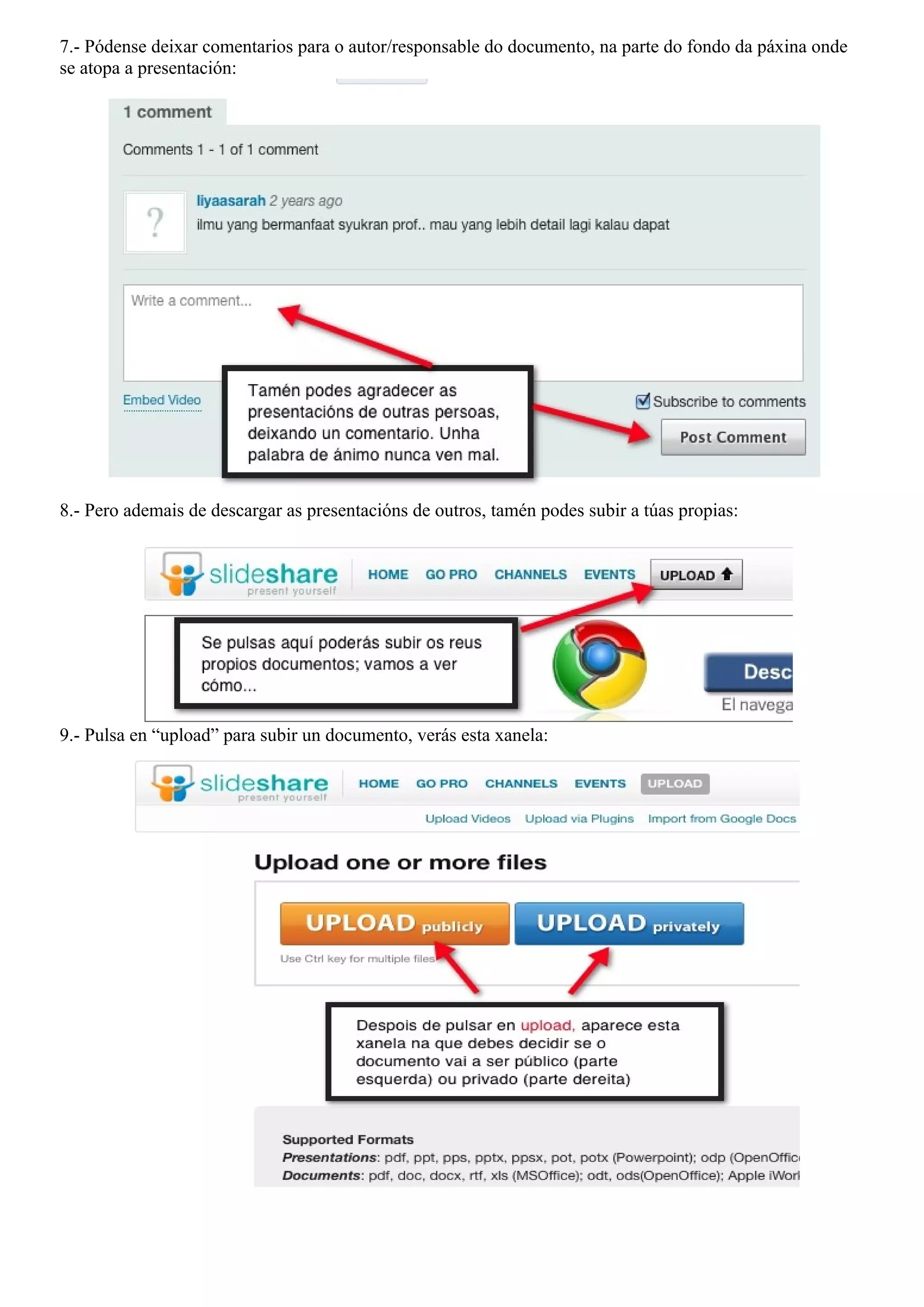 7.- Pódense deixar comentarios para o autor/responsable do documento, na parte do fondo da páxina onde
se atopa a presentación:




8.- Pero ademais de descargar as presentacións de outros, tamén podes subir a túas propias:




9.- Pulsa en “upload” para subir un documento, verás esta xanela:
 