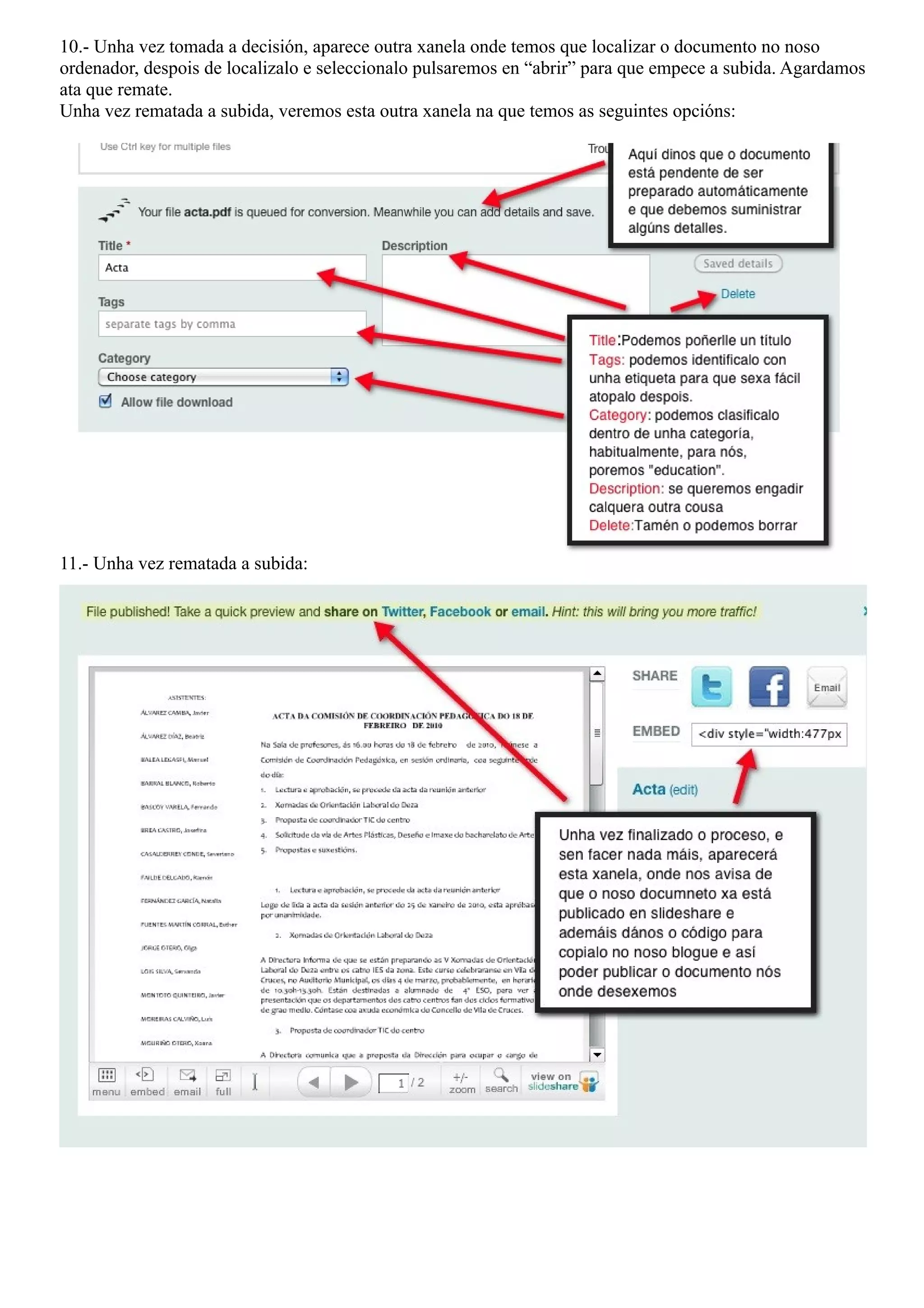 10.- Unha vez tomada a decisión, aparece outra xanela onde temos que localizar o documento no noso
ordenador, despois de localizalo e seleccionalo pulsaremos en “abrir” para que empece a subida. Agardamos
ata que remate.
Unha vez rematada a subida, veremos esta outra xanela na que temos as seguintes opcións:




11.- Unha vez rematada a subida:
 