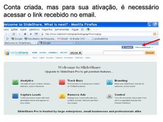 Conta criada, mas para sua ativação, é necessário acessar o link recebido no email.  
