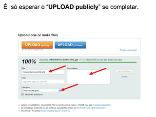 É  só esperar o “ UPLOAD publicly ” se completar. 