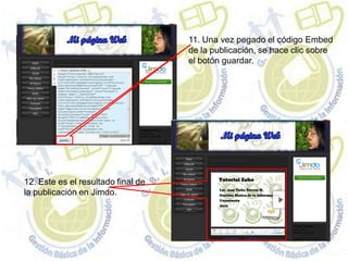 11. Una vez pegado el código Embed
                                    de la publicación, se hace clic sobre
                                    el botón guardar.




12. Este es el resultado final de
la publicación en Jimdo.
 