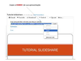 Copie o  EMBED   de sua apresentação 