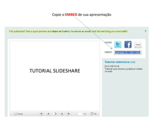 Copie o  EMBED  de sua apresentação 