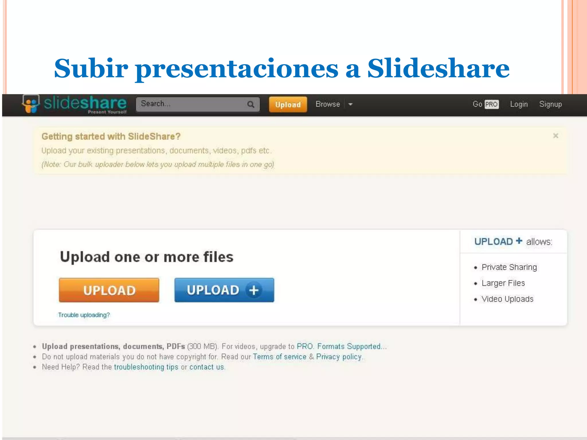 Subir presentaciones a Slideshare
                      Segundo paso:
   Haga clic en Upload (subir), como se muestra en la siguiente
    imagen:
 