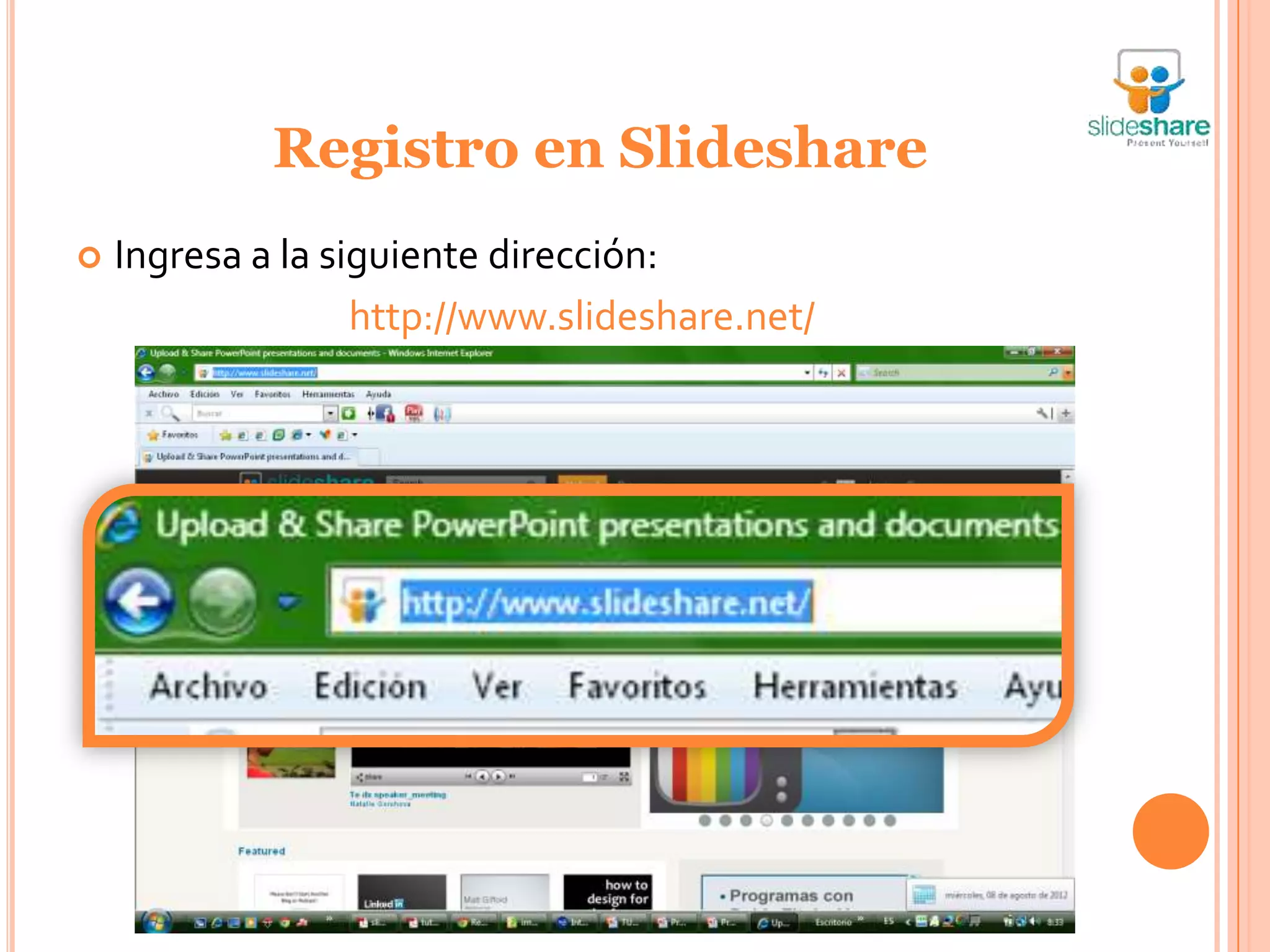 Registro en Slideshare
   Ingresa a la siguiente dirección:
                   http://www.slideshare.net/
 