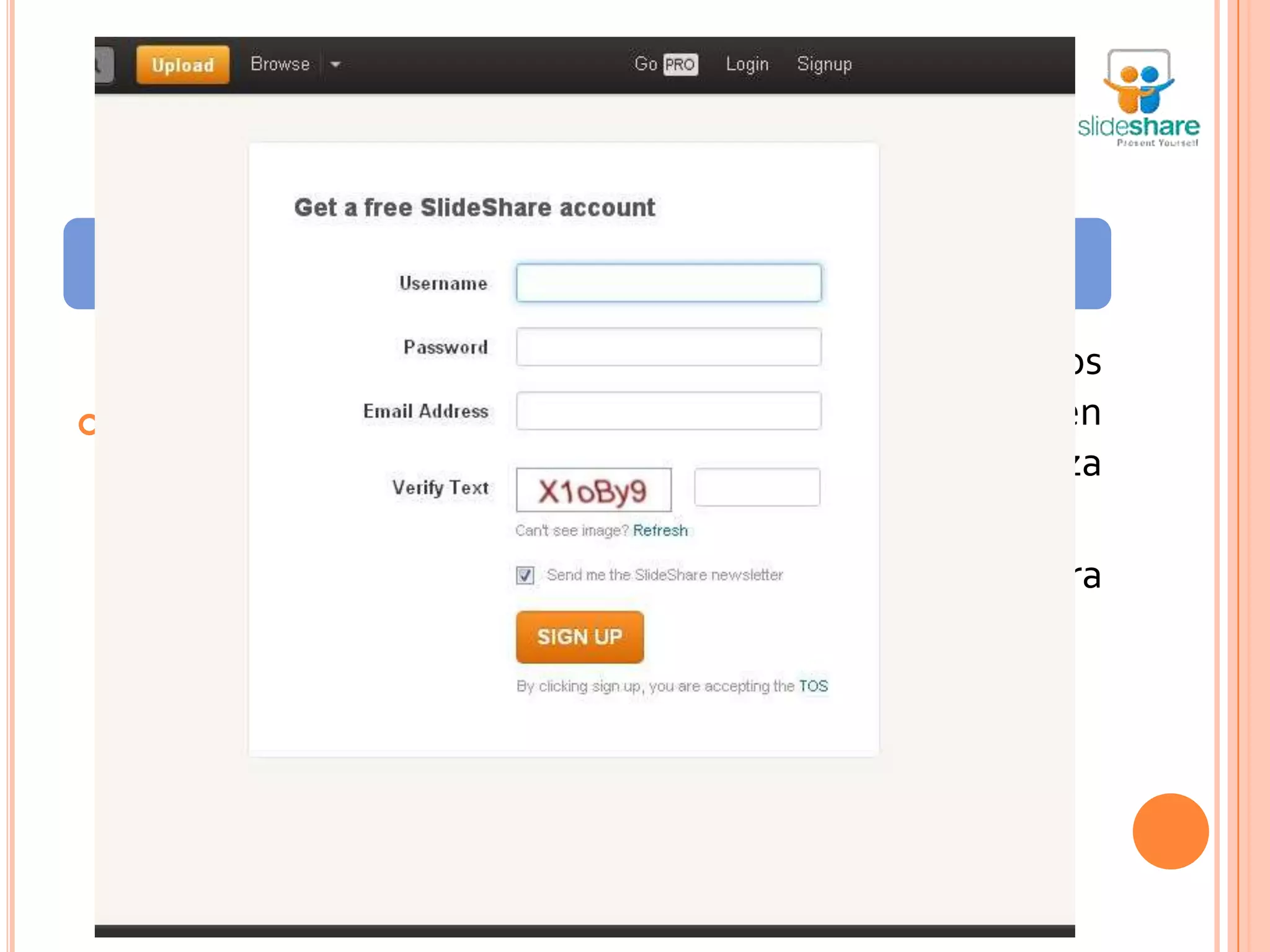 Registro en Slideshare
         Tercer Paso:                   Cuarto Paso:

                                   Una vez completados los
   Después       se    debe        campos, hacer clic en
    comprobar       que      el     “Sign up”, así se finaliza
    nombre      se    usuario       el proceso de registro.
    elegido esta disponible.       Cierre la página, y abra
                                    su correo .
 