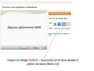 Copiar el código EMBED – Insertarlo en la clase desde el
editor de texto (Web 2.0)