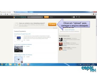 Clicar em “Upload” para
carregar o arquivo desejado.
 