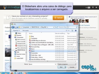 O Slideshare abre uma caixa de diálogo para
localizarmos o arquivo a ser carregado.
 