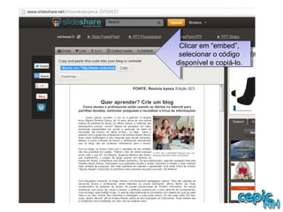 Clicar em “embed”,
selecionar o código
disponível e copiá-lo.
Clicar em “embed”,
selecionar o código
disponível e copiá-lo.
 