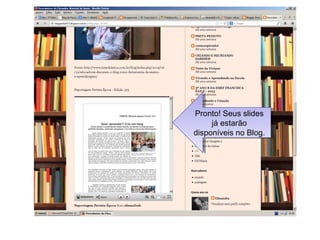 Pronto! Seus slides
já estarão
disponíveis no Blog.
Pronto! Seus slides
já estarão
disponíveis no Blog.
 