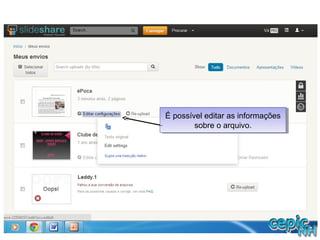 É possível editar as informações
sobre o arquivo.
É possível editar as informações
sobre o arquivo.
 