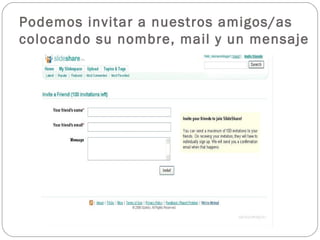 Podemos invitar a nuestros amigos/as
colocando su nombre, mail y un mensaje
 