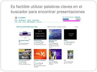 Es factible utilizar palabras claves en el
buscador para encontrar presentaciones
 