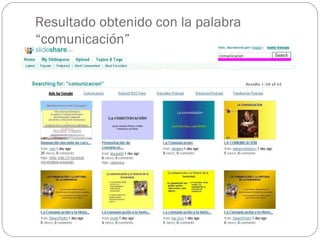 Resultado obtenido con la palabra
“comunicación”
 