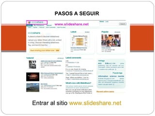 PASOS A SEGUIR
Entrar al sitio www.slideshare.net
 