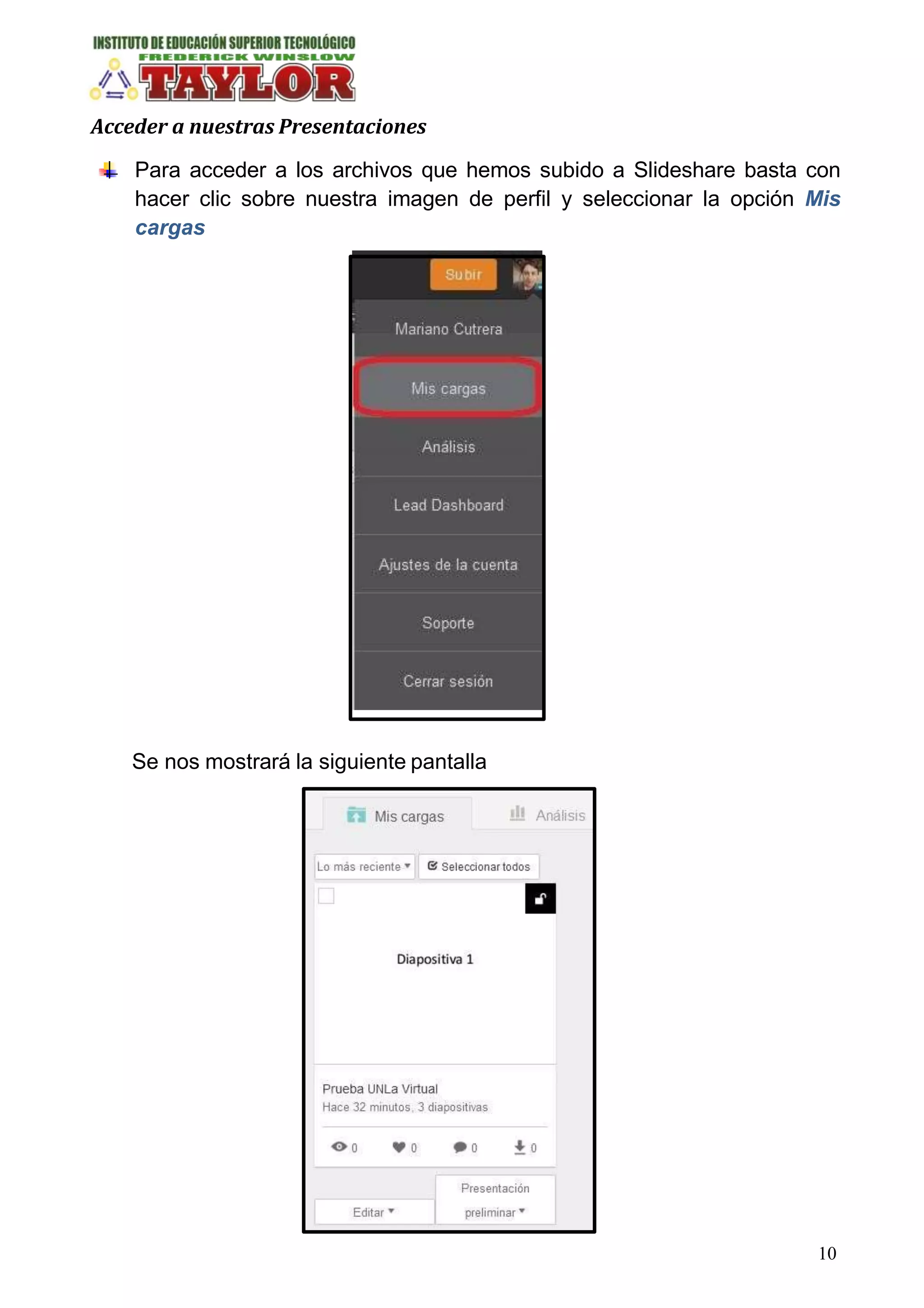 Acceder a nuestras Presentaciones
Para acceder a los archivos que hemos subido a Slideshare basta con
hacer clic sobre nuestra imagen de perfil y seleccionar la opción Mis
cargas
Se nos mostrará la siguiente pantalla
10
 