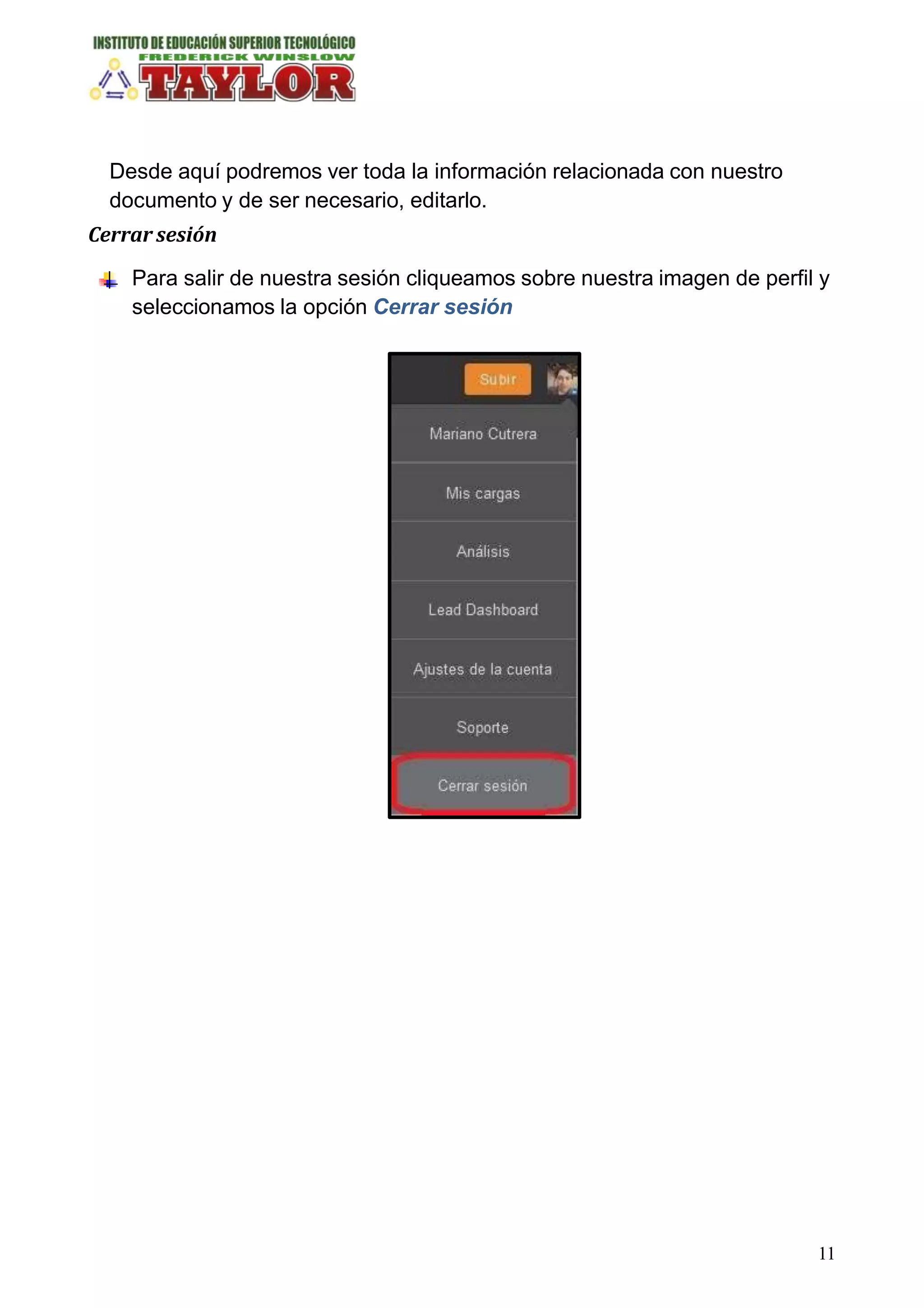 Desde aquí podremos ver toda la información relacionada con nuestro
documento y de ser necesario, editarlo.
Cerrar sesión
Para salir de nuestra sesión cliqueamos sobre nuestra imagen de perfil y
seleccionamos la opción Cerrar sesión
11
 