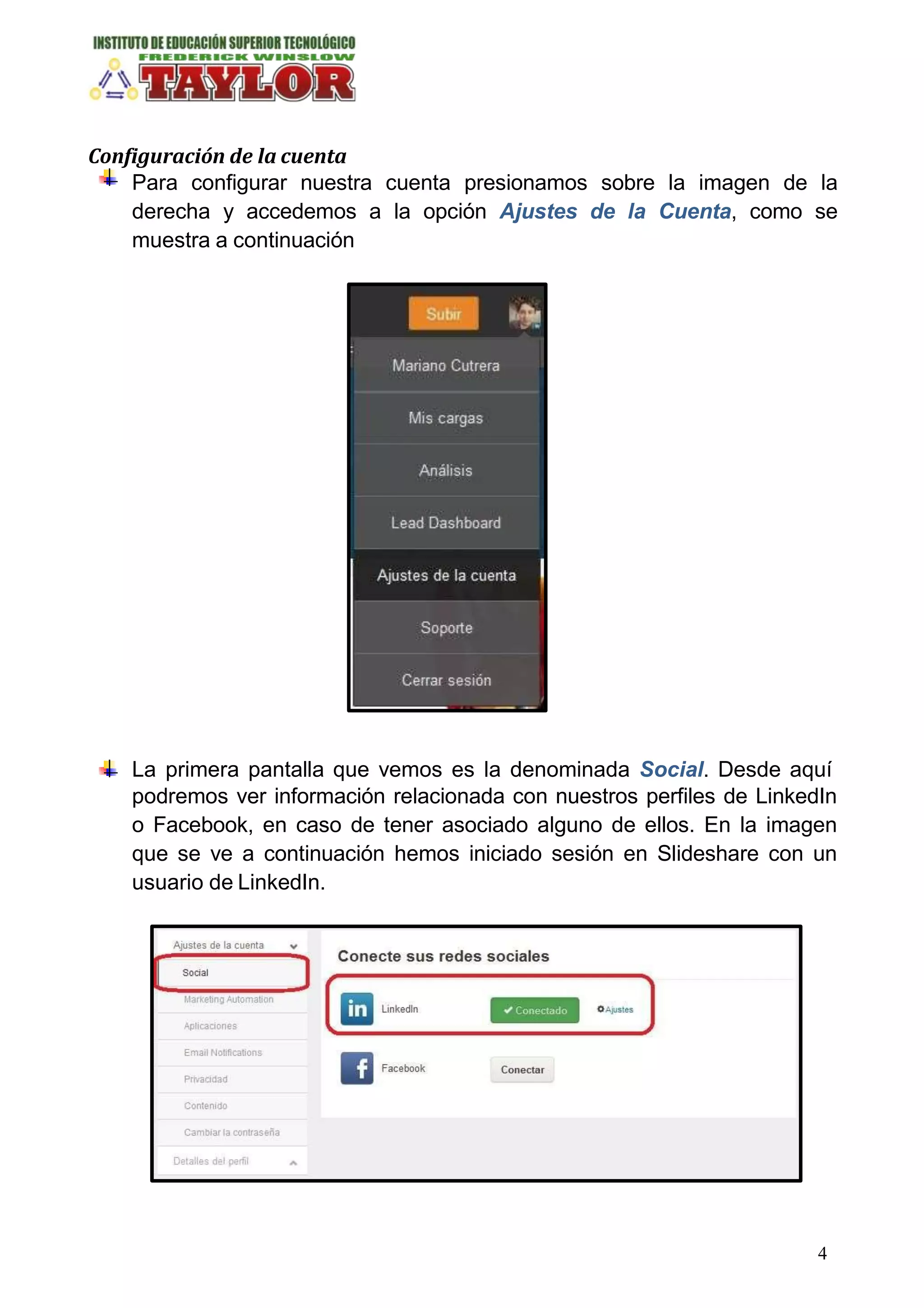 Configuración de la cuenta
Para configurar nuestra cuenta presionamos sobre la imagen de la
derecha y accedemos a la opción Ajustes de la Cuenta, como se
muestra a continuación
La primera pantalla que vemos es la denominada Social. Desde aquí
podremos ver información relacionada con nuestros perfiles de LinkedIn
o Facebook, en caso de tener asociado alguno de ellos. En la imagen
que se ve a continuación hemos iniciado sesión en Slideshare con un
usuario de LinkedIn.
4
 