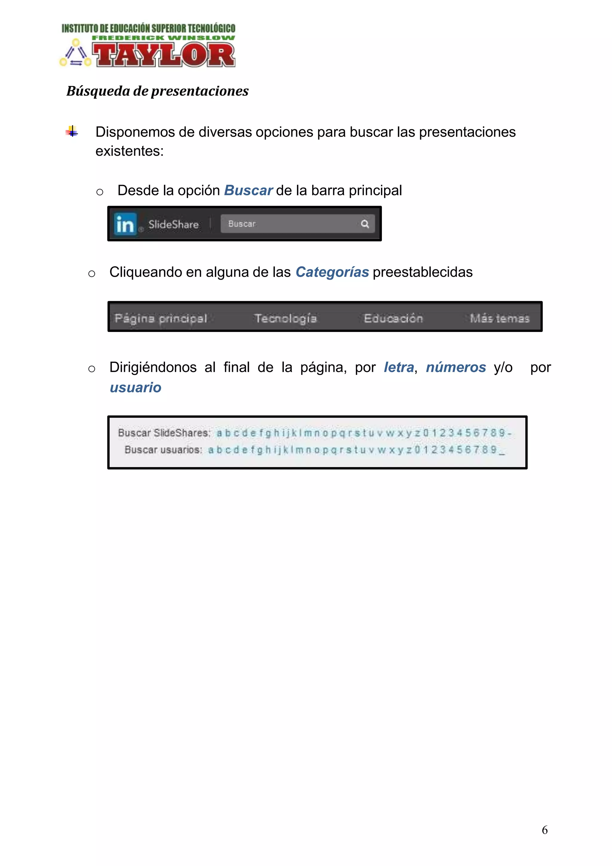 Búsqueda de presentaciones
Disponemos de diversas opciones para buscar las presentaciones
existentes:
o Desde la opción Buscar de la barra principal
o Cliqueando en alguna de las Categorías preestablecidas
o Dirigiéndonos al final de la página, por letra, números y/o por
usuario
6
 