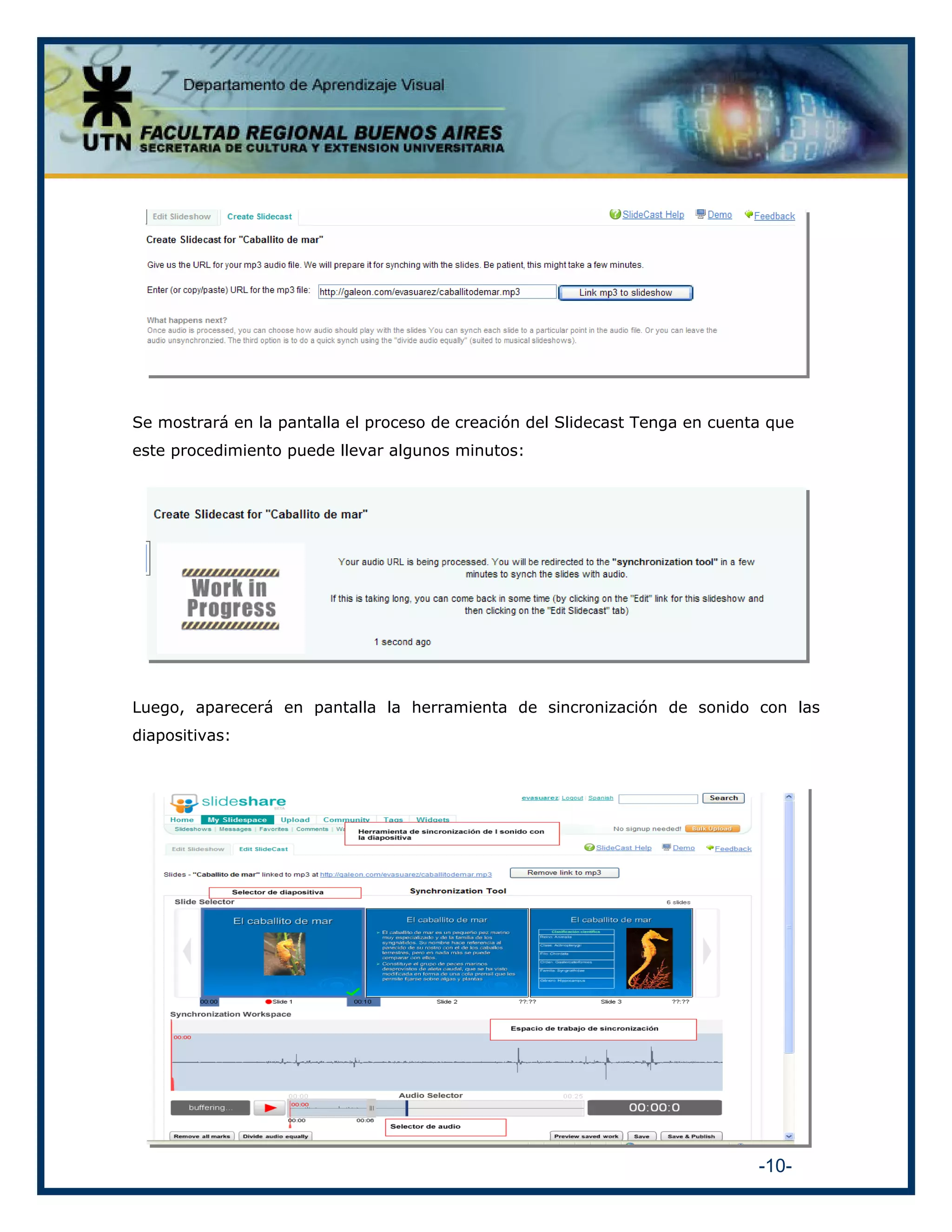 Se mostrará en la pantalla el proceso de creación del Slidecast Tenga en cuenta que
este procedimiento puede llevar algunos minutos:

Luego, aparecerá en pantalla la herramienta de sincronización de sonido con las
diapositivas:

-10-

 