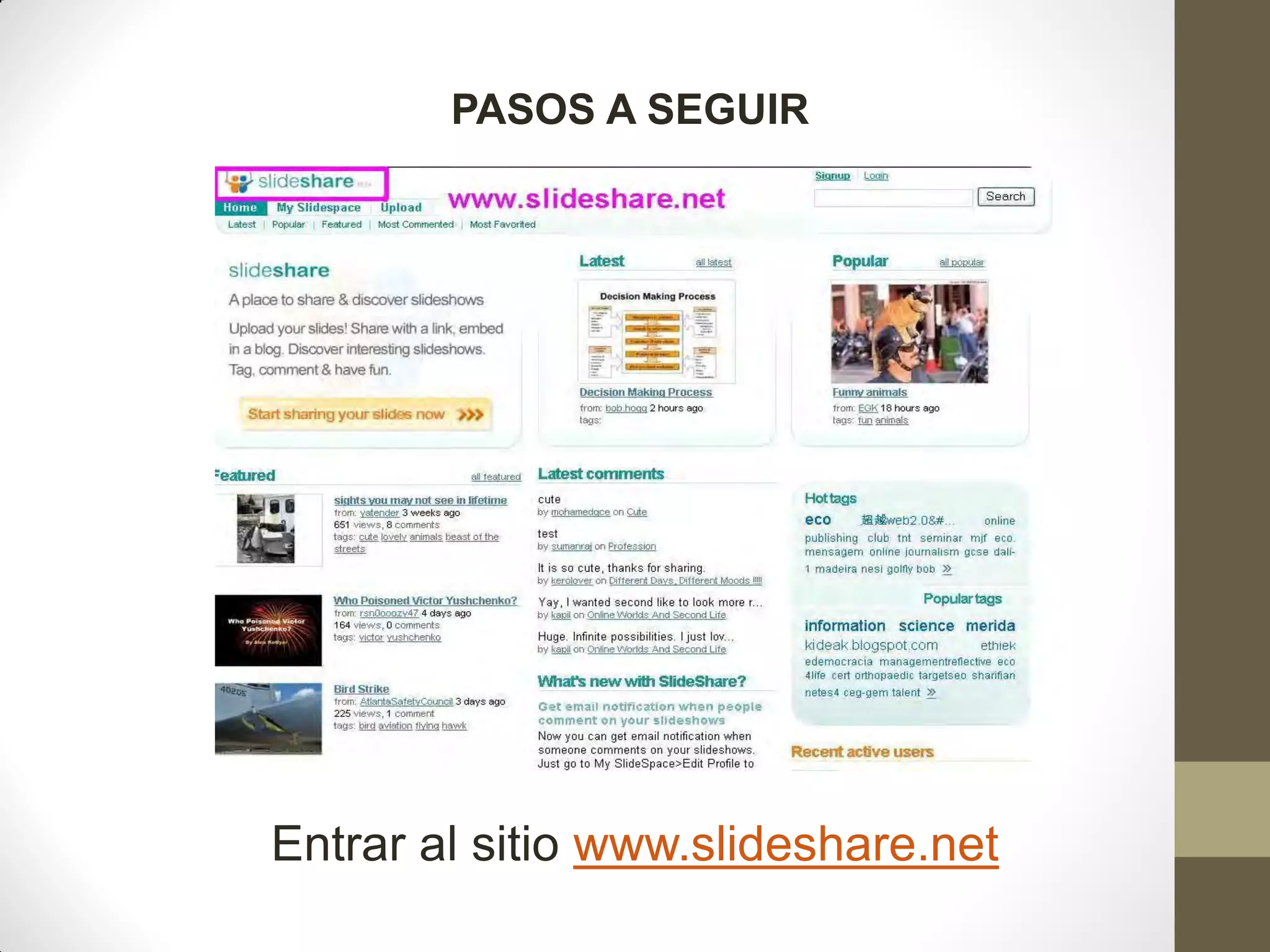PASOS A SEGUIR




Entrar al sitio www.slideshare.net
 