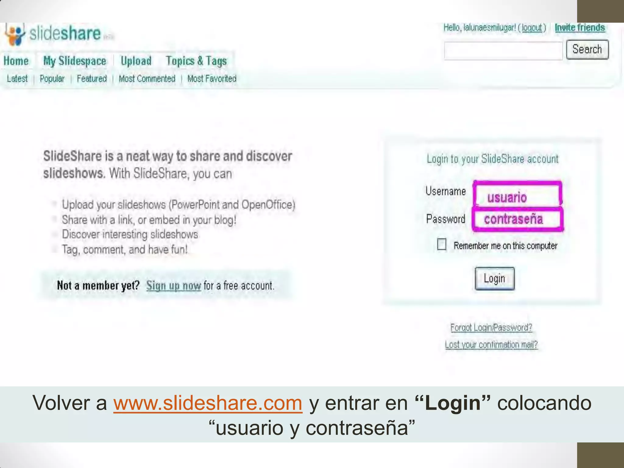 Volver a www.slideshare.com y entrar en “Login” colocando
                  “usuario y contraseña”
 