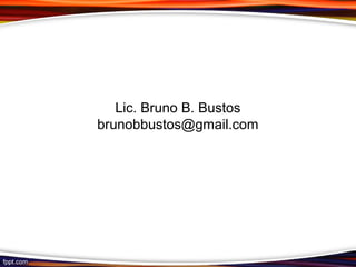 Lic. Bruno B. Bustos
brunobbustos@gmail.com
 