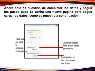 Ahora solo es cuestión de completar los datos y seguir
los pasos pues Se abrirá una nueva página para seguir
cargando datos, como se muestra a continuación
 