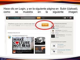 Hace clic en Login, y en la siguiente página en Subir (Upload),
como se muestra en la siguiente imagen:
 