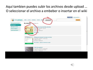 Aquí tambien puedes subir los archivos desde upload …O seleccionar el archivo a embeber o insertar en el wiki