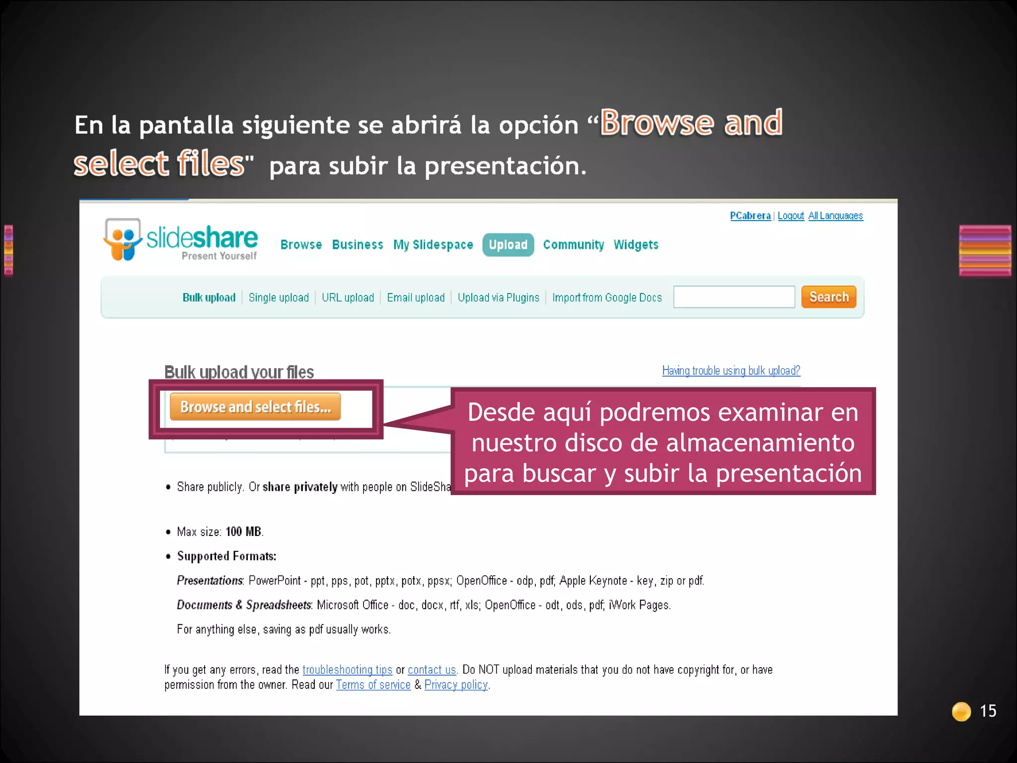 15
Desde aquí podremos examinar en
nuestro disco de almacenamiento
para buscar y subir la presentación
 