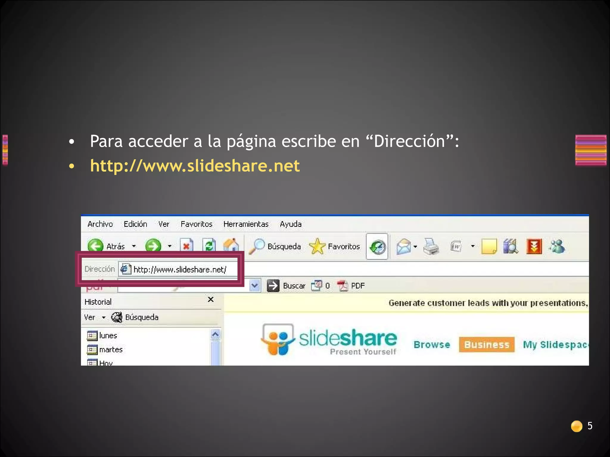 • Para acceder a la página escribe en “Dirección”:
• http://www.slideshare.net
5
 
