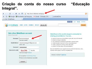 Criação da conta do nosso curso  “Educação Integral”. 