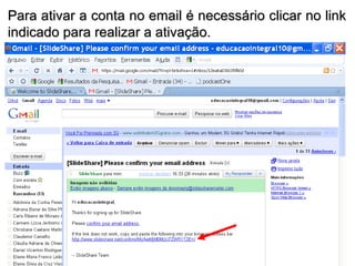 Para ativar a conta no email é necessário clicar no link indicado para realizar a ativação.  