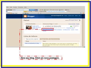 Abra seu blog. Click em nova postagem. 
