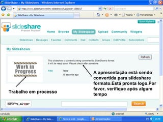 A apresentação está sendo convertida para slideshare formato.Está pronta logo.Por favor, verifique após algum tempo Trabalho em processo 
