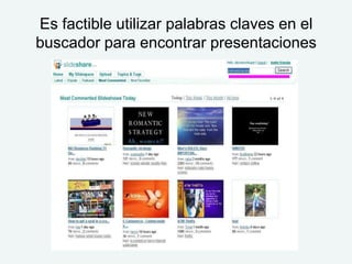 Es factible utilizar palabras claves en el
buscador para encontrar presentaciones
 