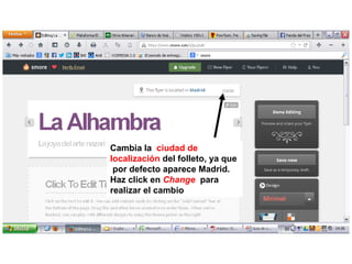 Cambia la ciudad de
localización del folleto, ya que
por defecto aparece Madrid.
Haz click en Change para
realizar el cambio

 